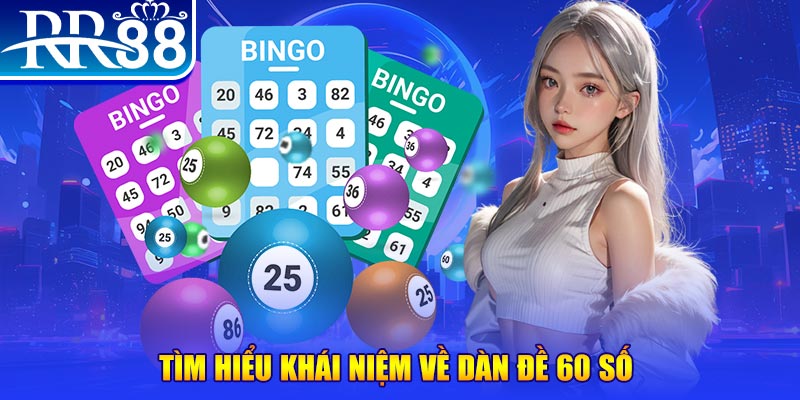 Tìm hiểu sơ về dàn đề 60 số